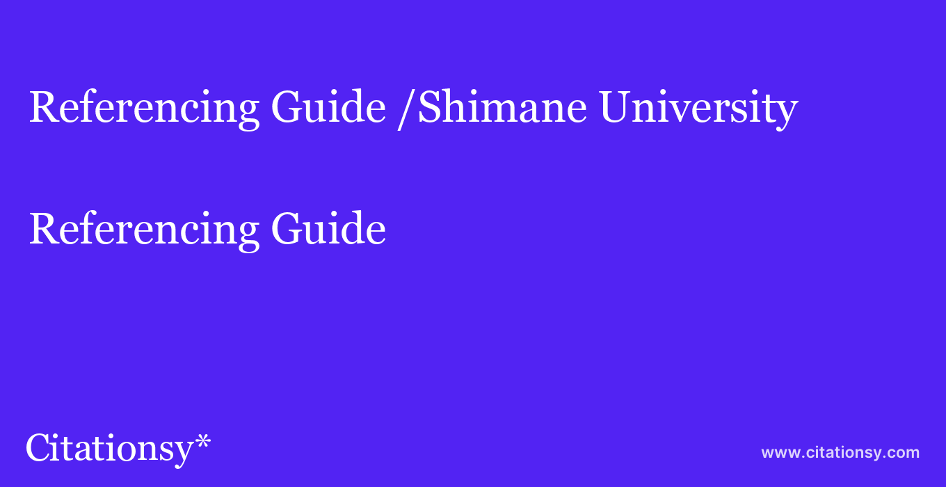 Referencing Guide: /Shimane University